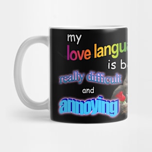 My Love Language Is Being Really Difficult And Annoying Meme Mug